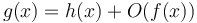 g(x) = h(x) + O(f(x))\,