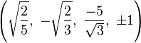 \left(\sqrt{\frac{2}{5}},\  -\sqrt{\frac{2}{3}},\   \frac{-5}{\sqrt{3}},\ \pm1\right)