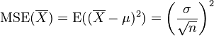 \operatorname{MSE}(\overline{X})=\operatorname{E}((\overline{X}-\mu)^2)=\left(\frac{\sigma}{\sqrt{n}}\right)^2