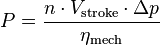 P  = {n \cdot V_\text{stroke} \cdot \Delta p \over \eta_\text{mech}}