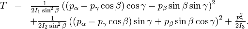 
\begin{array}{lcl}
T &=& \frac{1}{2I_1 \sin^2\beta}
    \left( (p_\alpha- p_\gamma\cos\beta)\cos\gamma -p_\beta
        \sin\beta\sin\gamma \right)^2  \\
  &&+ \frac{1}{2I_2 \sin^2\beta}
    \left( (p_\alpha- p_\gamma\cos\beta)\sin\gamma +p_\beta
     \sin\beta\cos\gamma \right)^2 + \frac{p_\gamma^2}{2I_3}.  \\
\end{array}
