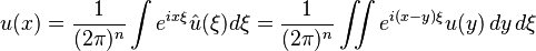 u (x) = \frac{1}{(2 \pi)^n} \int e^{i x \xi} \hat u (\xi) d\xi = 
\frac{1}{(2 \pi)^n} \iint e^{i (x - y) \xi} u (y) \, dy \, d\xi 