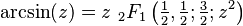 \arcsin(z) = z \ _2F_1\left(\tfrac{1}{2}, \tfrac{1}{2}; \tfrac{3}{2};z^2\right) 