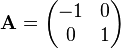 \mathbf{A}=\begin{pmatrix}-1 & 0\\ 0 & 1\end{pmatrix}