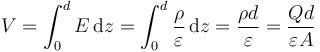 V= \int_0^d E\,\mathrm{d}z = \int_0^d \frac{\rho}{\varepsilon}\,\mathrm{d}z = \frac{\rho d}{\varepsilon} = \frac{Qd}{\varepsilon A}