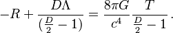 -R +  \frac{D \Lambda}{(\tfrac{D}{2} -1)} = {8 \pi G \over c^4} \frac{T}{\tfrac{D}{2}-1} \,.