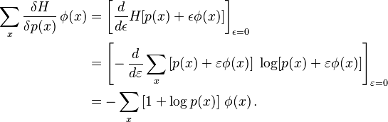 
\begin{align}
\sum_x \frac{\delta H}{\delta p(x)} \, \phi(x) 
& {} = \left[ \frac{d}{d\epsilon} H[p(x) + \epsilon\phi(x)] \right]_{\epsilon=0}\\
& {} = \left [- \, \frac{d}{d\varepsilon}  \sum_x \, [p(x) + \varepsilon\phi(x)] \ \log [p(x) + \varepsilon\phi(x)] \right]_{\varepsilon=0} \\
& {} = \displaystyle -\sum_x \, [1+\log p(x)] \ \phi(x) \, .
\end{align}
