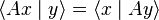  \langle Ax \mid y \rangle =  \lang x \mid Ay \rang 