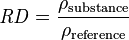 
\mathit{RD} = \frac{\rho_\mathrm{substance}}{\rho_\mathrm{reference}}\,
