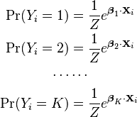 
\begin{align}
\Pr(Y_i=1) &= \frac{1}{Z} e^{\boldsymbol\beta_1 \cdot \mathbf{X}_i} \, \\
\Pr(Y_i=2) &= \frac{1}{Z} e^{\boldsymbol\beta_2 \cdot \mathbf{X}_i} \, \\
\cdots & \cdots \\
\Pr(Y_i=K) &= \frac{1}{Z} e^{\boldsymbol\beta_K \cdot \mathbf{X}_i} \, \\
\end{align}
