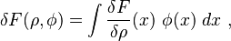   \delta F (\rho, \phi)= \int   \frac {\delta F} {\delta \rho}(x) \ \phi(x)   \ dx \ , 