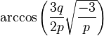 \arccos\left(\frac{3q}{2p}\sqrt{\frac{-3}{p}}\right)