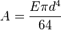  A = \frac{ E \pi d^4 }{ 64 }