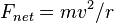 F_{net}  = mv^2/r\,