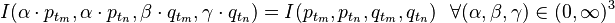 I(\alpha \cdot p_{t_m},\alpha \cdot p_{t_n},\beta \cdot q_{t_m}, \gamma \cdot q_{t_n})=I(p_{t_m},p_{t_n},q_{t_m},q_{t_n})~~\forall (\alpha,\beta,\gamma)\in(0,\infty )^3