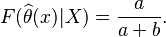  F(\widehat{\theta }(x)|X) = \frac{a}{a+b}. 