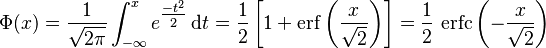 \Phi(x) =\frac{1}{\sqrt{2\pi}}\int_{-\infty}^x e^\tfrac{-t^2}{2}\,\mathrm dt = \frac{1}{2} \left[1+\operatorname{erf}\left(\frac{x}{\sqrt{2}}\right)\right]=\frac{1}{2}\,\operatorname{erfc}\left(-\frac{x}{\sqrt{2}}\right)