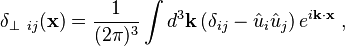 \delta_{\perp\ ij}(\mathbf x ) = \frac{1}{(2\pi )^3}\int d^3 \mathbf{k} \left(\delta_{ij}-\hat{u}_i\hat{u}_j \right) e^{i\mathbf{k\cdot x}} \ , 