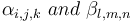 \  \alpha_{i,j,k}\ and\ \beta_{l,m,n} 