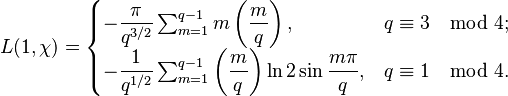  L(1, \chi) =
\begin{cases}
-\dfrac{\pi}{q^{3/2}}\sum_{m=1}^{q-1} m \left( \dfrac{m}{q} \right), & q \equiv 3 \mod 4; \\
-\dfrac{1}{q^{1/2}}\sum_{m=1}^{q-1} \left( \dfrac{m}{q} \right) \ln 2\sin \dfrac{m\pi}{q} , & q \equiv 1 \mod 4.
\end{cases}