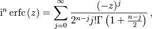 
\mathrm i^n \operatorname{erfc}\, (z) 
=
 \sum_{j=0}^\infty \frac{(-z)^j}{2^{n-j}j! \Gamma \left( 1 + \frac{n-j}{2}\right)}\,,
