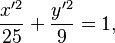  \frac{x'^2}{25} + \frac{y'^2}{9} = 1 ,