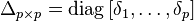  \Delta_{p \times p} = \operatorname{diag}\left[\delta_1,\ldots,\delta_p\right] 