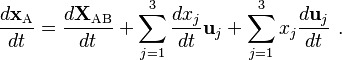  \frac {d \mathbf{x}_\mathrm{A}}{dt} =\frac{d \mathbf{X}_\mathrm{AB}}{dt} + \sum_{j=1}^3 \frac{dx_j}{dt} \mathbf{u}_j + \sum_{j=1}^3 x_j \frac{d \mathbf{u}_j}{dt} \ . 