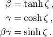 \begin{align}
         \beta &= \tanh\zeta  \,, \\
        \gamma &= \cosh\zeta  \,, \\
  \beta \gamma &= \sinh\zeta  \,.
\end{align}