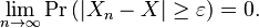 \lim_{n\to\infty}\Pr\big(|X_n-X| \geq \varepsilon\big) = 0.