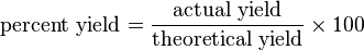 \mbox{percent yield} = \frac{\mbox{actual yield}}{\mbox{theoretical yield}} \times \!\, 100