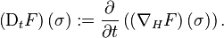 \left( \mathrm{D}_{t} F \right) (\sigma) := \frac{\partial}{\partial t} \left( \left( \nabla_{H} F \right) (\sigma) \right).