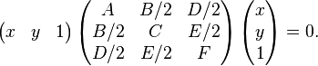 \left(\begin{matrix}x & y & 1\end{matrix}\right) \left( \begin{matrix}A & B/2 & D/2\\B/2 & C & E/2\\D/2&E/2&F\end{matrix}\right) \left(\begin{matrix}x\\y\\1\end{matrix}\right) = 0. 