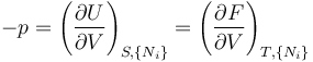 
-p=\left(\frac{\partial U}{\partial V}\right)_{S,\{N_i\}}
  =\left(\frac{\partial F}{\partial V}\right)_{T,\{N_i\}}
