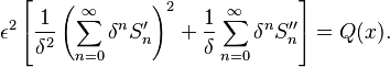 \epsilon^2\left[\frac{1}{\delta^2}\left(\sum_{n=0}^\infty \delta^nS_n'\right)^2 + \frac{1}{\delta}\sum_{n=0}^{\infty}\delta^nS_n''\right] = Q(x).