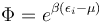 \Phi=e^{\beta(\epsilon_i-\mu)}