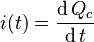 i(t) = \frac{\operatorname{d} Q_c}{\operatorname{d} t}