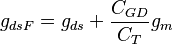 g_{dsF}=g_{ds}+\frac{C_{GD}}{C_T}g_m