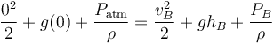 {0^2 \over 2}+g(0)+{P_\mathrm{atm} \over \rho}={v_B^2 \over 2}+gh_B+{P_B \over \rho}