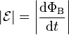  |\mathcal{E}| = \left|{{\mathrm{d}\Phi_\text{B}} \over \mathrm{d}t}\right|