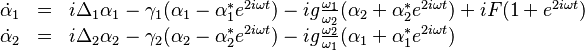 
\begin{array}{lcl}
\dot{\alpha}_1 &=& i\Delta_1 \alpha_1 - \gamma_1(\alpha_1 - \alpha_1^* e^{2i\omega t}) - ig\tfrac{\omega_1}{\omega_2}(\alpha_2 + \alpha_2^* e^{2i\omega t}) + iF(1+e^{2i\omega t}) \\
\dot{\alpha}_2 &=& i\Delta_2 \alpha_2 - \gamma_2(\alpha_2 - \alpha_2^* e^{2i\omega t}) - ig\tfrac{\omega_2}{\omega_1}(\alpha_1 + \alpha_1^* e^{2i\omega t})
\end{array}
