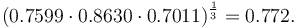 
(0.7599 \cdot 0.8630 \cdot 0.7011) ^ \frac {1} {3} = 0.772.
