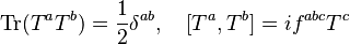 \operatorname{Tr}(T^aT^b)=\frac{1}{2}\delta^{ab},\quad [T^a,T^b]=if^{abc}T^c 