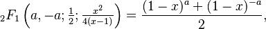 {}_2F_1 \left(a,-a;\tfrac{1}{2};\tfrac{x^2}{4(x-1)} \right )  = \frac{(1-x)^a+(1-x)^{-a}}{2},