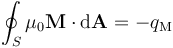 \oint_S \mu_0 \mathbf{M} \cdot \mathrm{d}\mathbf{A} = -q_\mathrm{M}