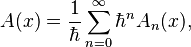 A(x) = \frac{1}{\hbar} \sum_{n=0}^\infty \hbar^n A_n(x),