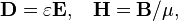 \mathbf{D} = \varepsilon\mathbf{E}, \;\;\; \mathbf{H} = \mathbf{B}/\mu,