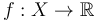 f:X\to\mathbb{R}