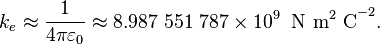  k_e \approx \frac{1}{4\pi\varepsilon_0}\approx 8.987\ 551\ 787 \times 10^9 \;\; \mathrm{N\ m^2\ C}^{-2}. 