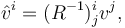 \hat{v}^i = (R^{-1})^i_j v^j,